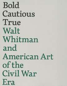 Bold, Cautious, True: Walt Whitman and American Art of the Civil War Era [Hardcover] Sharp, Kevin