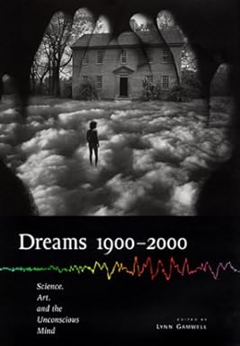 Dreams 19002000: Science, Art, and the Unconscious Mind (Cornell Studies in the History of Psychiatry) Gamwell, Lynn
