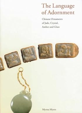 The Language of Adornment: Chinese Ornaments of Jade, Crystal, Amber and Glass from the Neolithic Period to the Qing Dynasty [Paperback] Salviati, Filippo
