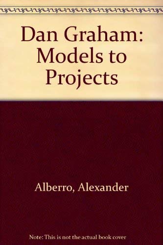 Dan Graham - Models to Projects Graham, Dan and Alberro, Alexander