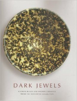 Dark Jewels: Chinese Black and Brown Ceramics From the Shatzman Collection RIGGS, Timothy and Ellen Avril
