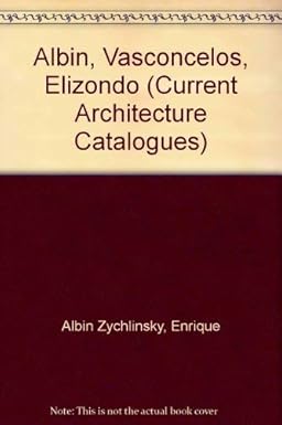 Albin, Vasconcelos, Elizondo (Current Architecture Catalogues) (Spanish Edition) [Paperback] Albin Zychlinsky, Enrique