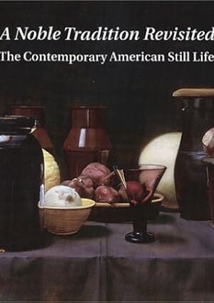 A Noble Tradition Revisited: The Contemporary American Still Life Henry, Gerrit