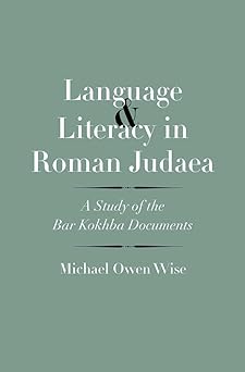 Language and Literacy in Roman Judaea: A Study of the Bar Kokhba Documents (The Anchor Yale Bible Reference Library) [Hardcover] Wise, Michael Owen