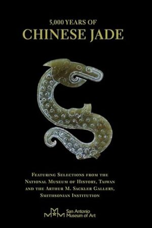 5,000 Years of Chinese Jade: Featuring Selections from the National Museum of History, Taiwan, and the Arthur M. Sackler Gallery, Smithsonian Institution Johnston, John; Pik, Chan Lai and Shin, Lin Shwu