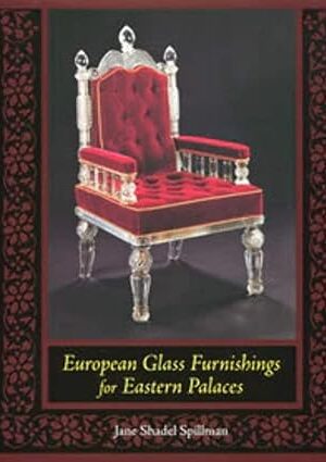 European Glass Furnishings for Eastern Palaces [Hardcover] Spillman, Jane Shadel and Profusely illustrated