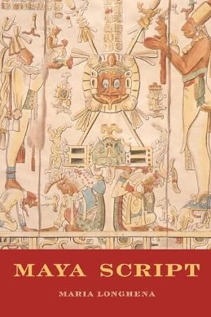 Maya Script: A civilization and its writing Longhena, Maria and Frongia, Rosanna M. Giammanco