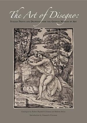 The Art of Disegno: Italian Prints and Drawings from the Georgia Museum of Art [Hardcover] Robert Randolf Coleman and Babette Bohn