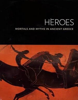 Heroes: Mortals and Myths in Ancient Greece Albersmeier, Sabine; Anderson, Michael J.; Bravo III, Jorge J.; Ekroth, Gunnel; von den Hoff, Ralf; Larson, Jennifer; Neils, Jenifer; Oakley, John H.; Shapiro, H. A. and Pache, Corinne Ondine