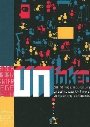 Uninked: Paintings, Sculpture and Graphic Works By Five Cartoonists Chris Ware; Kim Deitch; Jerry Moriarty; Gary Panter; Ron Regé Jr. and Seth