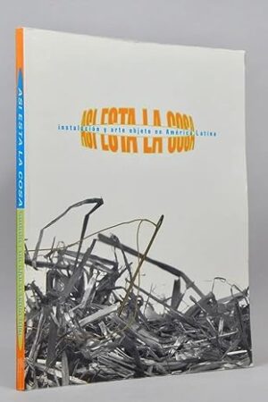 Asi? esta? la cosa: Instalacio?n y arte objeto en Ame?rica Latina, julio 25 - octubre 20, 1997, Centro Cultural Arte Contempora?neo (Spanish Edition)