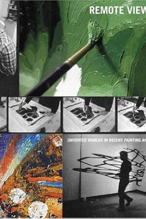 Remote Viewing: Invented Worlds in Recent Painting and Drawing Sussman, Elisabeth; Weinberg, Adam D.; Jones, Caroline A.; Siegel, Katy and Marcus, Ben