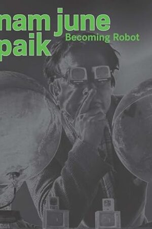 Nam June Paik: Becoming Robot [Hardcover] Asia Society; Chiu, Melissa and Yun, Michelle