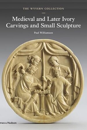 The Wyvern Collection: Medieval and Later Ivory Carvings and Small Sculpture [Hardcover] Williamson, Paul