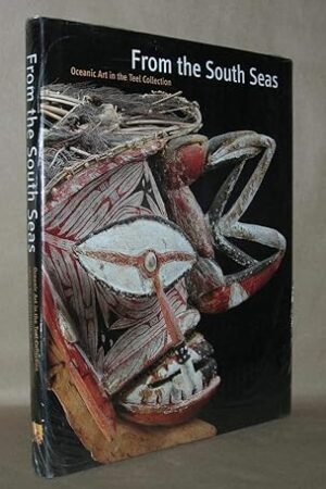 From the South Seas: Oceanic Art from the Teel Collection Geary, Christraud and Gunn, Michael