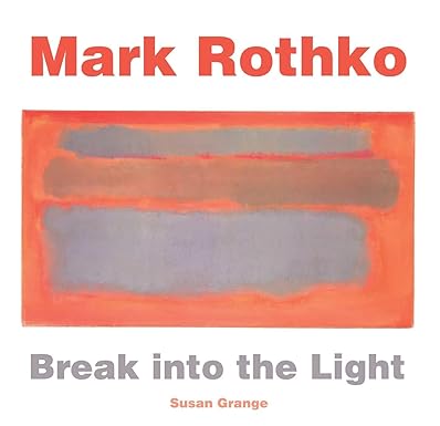 Mark Rothko: Break into the Light (Masterworks) Grange, Susan and Flame Tree