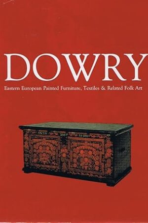 Dowry: Eastern European Painted Furniture, Textiles & Related Folk Art [Hardcover] Longenecker, Martha & Rob Sidner (editors) and Profusely illustrated