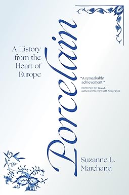Porcelain: A History from the Heart of Europe [Paperback] Marchand, Suzanne L.