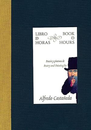 Libro de horas. Poesia y pintura de Alfredo Castaneda (The Book of Hours. Poetry and Painting by Alfredo Castaneda) (Libros De La Espiral / Spiral Books) (Spanish and English Edition) [Hardcover] Alfredo Castaneda