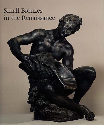 Small Bronzes in the Renaissance Pincus, Debra