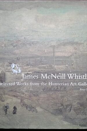James McNeill Whistler: Selected Works from the Hunterian Art Gallery Peter Black and Penny Kiser