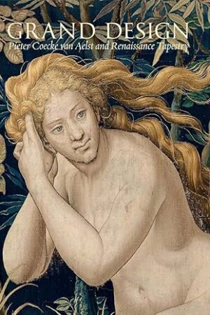 Grand Design: Pieter Coecke van Aelst and Renaissance Tapestry (Metropolitan Museum of Art (Hardcover)) [Hardcover] Cleland, Elizabeth