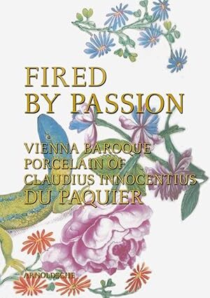 Fired by Passion: Vienna Baroque Porcelain of Claudius Innocentius Du Pacquier [Hardcover] Meredith Chilton and Claudia Lehner-Jobst