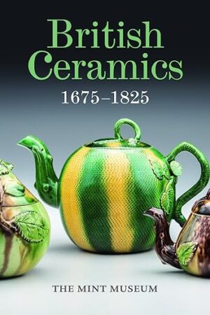 British Ceramics, 1675-1825: The Mint Museum [Hardcover] Gallagher, Brian; Halfpenny, Pat; Stone Perry, Barbara; Roberts, Leticia and Ferris Zimmerman, Margaret