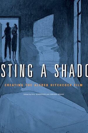 Casting a Shadow: Creating the Alfred Hitchcock Film [Paperback] Schmenner, Will and Granof, Corinne