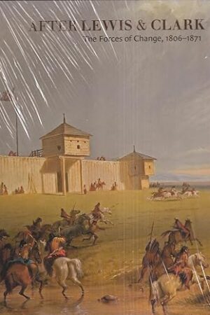 After Lewis & Clark: The Forces of Change, 1806-1871 [Hardcover] Hood, Gary Allen