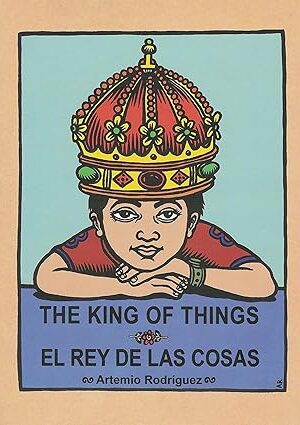 The King of Things/El Rey de las Cosas (English and Spanish Edition) Rodriguez, Artemio