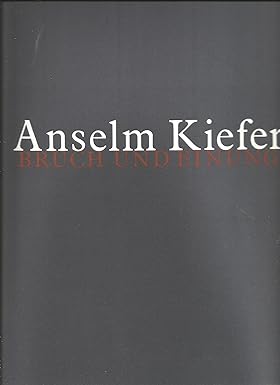 Anselm Kiefer: Bruch Und Einung Neff, John Hallmark