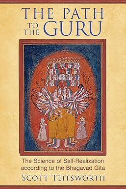 The Path to the Guru: The Science of Self-Realization according to the Bhagavad Gita [Paperback] Teitsworth, Scott