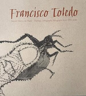 FRANCISCO TOLEDO: Recent Works on Paper - Etchings, Lithographs, Xylographs from 1999-2000 [Paperback] (various authors); Francisco Toledo