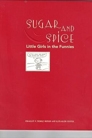 Sugar and Spice: Little Girls in the Funnies: An Exhibition of Peanuts Girls and Their Predecessors, Contemporaries, and Successors: Fe Schulz, Charles M.; Various