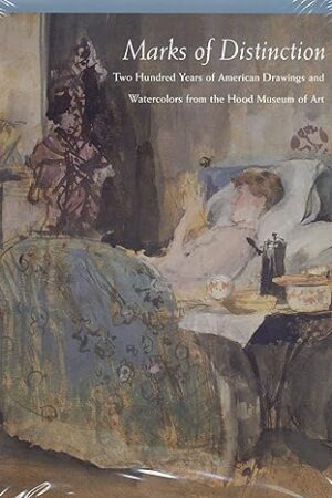 Marks of Distinction: Two Hundred Years of American Drawings and Watercolors from the Hood Museum of Art, 1769-1969 MacAdam, Barbara J.